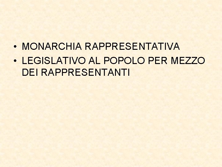  • MONARCHIA RAPPRESENTATIVA • LEGISLATIVO AL POPOLO PER MEZZO DEI RAPPRESENTANTI 