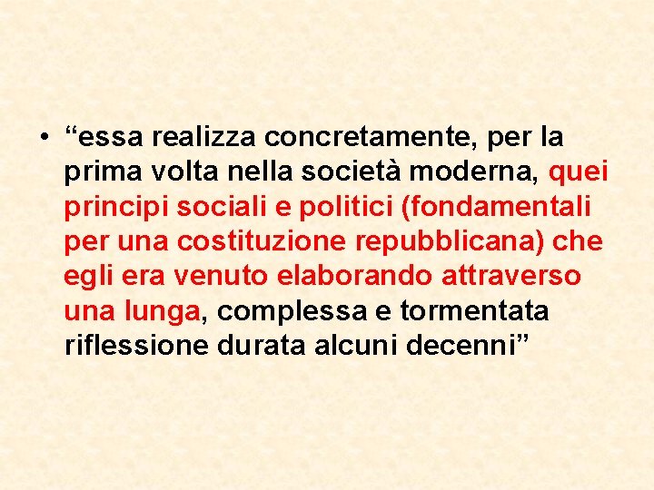  • “essa realizza concretamente, per la prima volta nella società moderna, quei principi