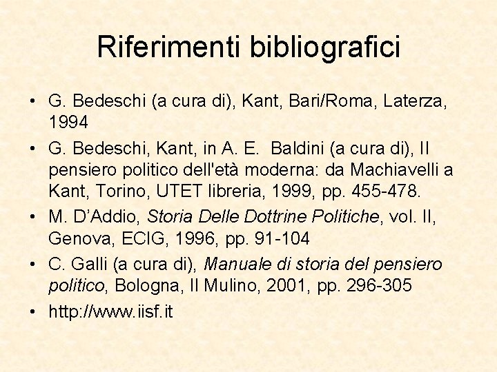 Riferimenti bibliografici • G. Bedeschi (a cura di), Kant, Bari/Roma, Laterza, 1994 • G.