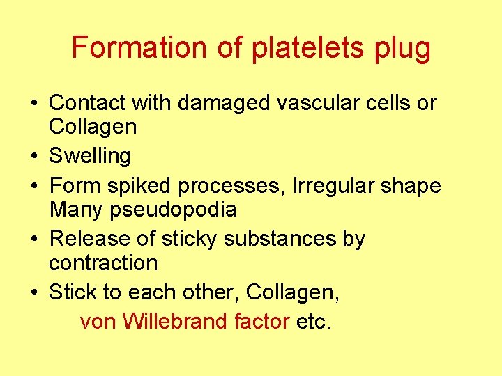 Formation of platelets plug • Contact with damaged vascular cells or Collagen • Swelling