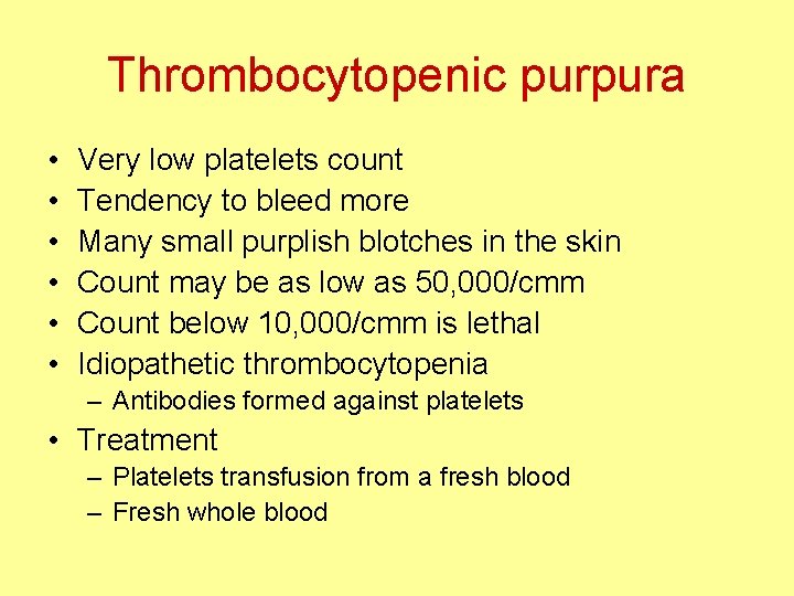 Thrombocytopenic purpura • • • Very low platelets count Tendency to bleed more Many