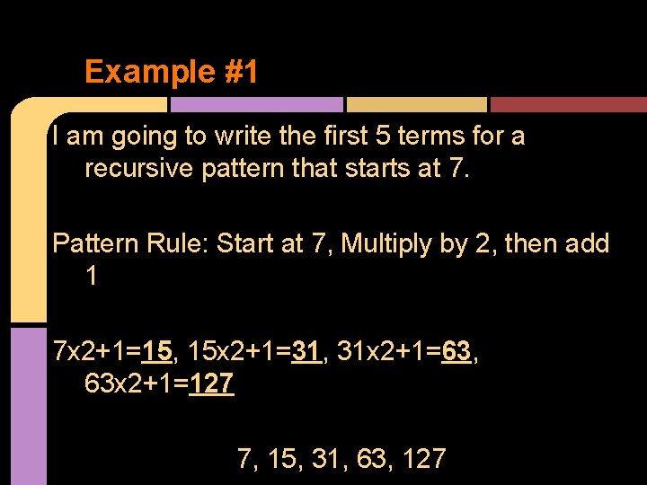 Example #1 I am going to write the first 5 terms for a recursive