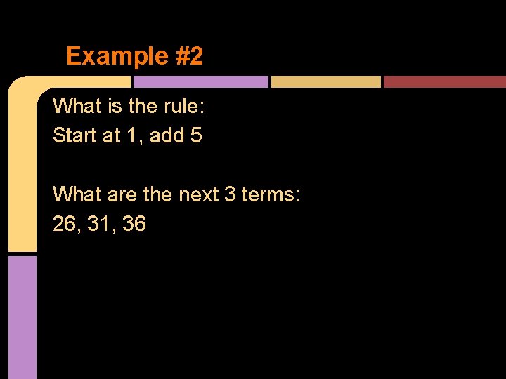 Example #2 What is the rule: Start at 1, add 5 What are the