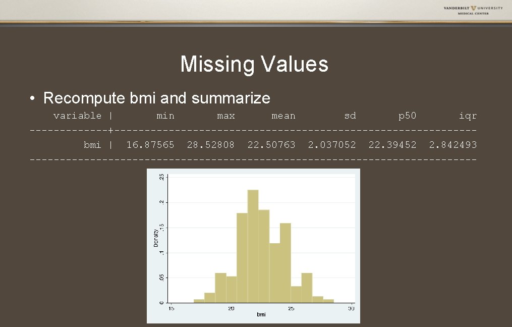 Missing Values • Recompute bmi and summarize variable | min max mean sd p