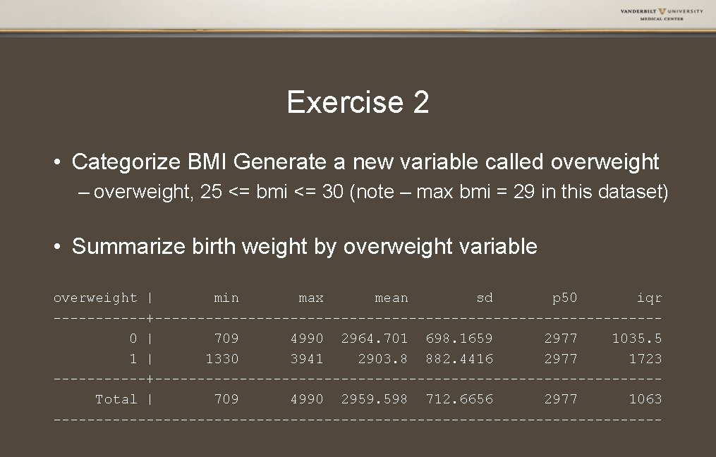 Exercise 2 • Categorize BMI Generate a new variable called overweight – overweight, 25