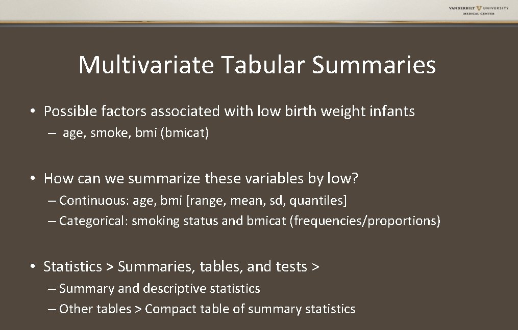Multivariate Tabular Summaries • Possible factors associated with low birth weight infants – age,