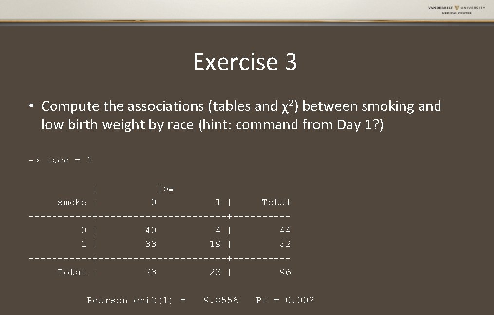 Exercise 3 • Compute the associations (tables and χ2) between smoking and low birth