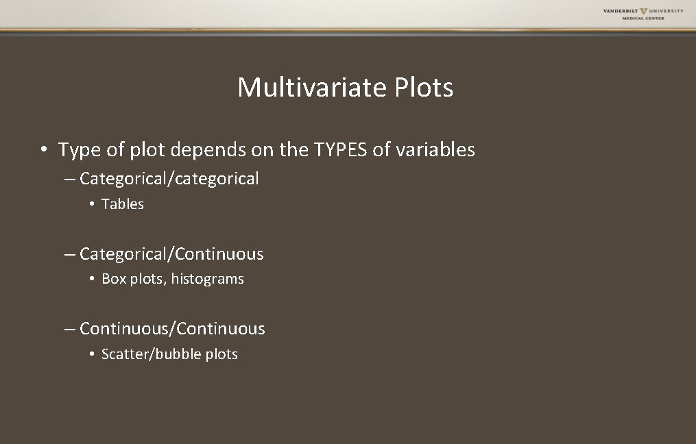 Multivariate Plots • Type of plot depends on the TYPES of variables – Categorical/categorical