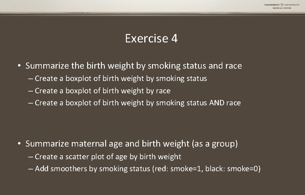 Exercise 4 • Summarize the birth weight by smoking status and race – Create