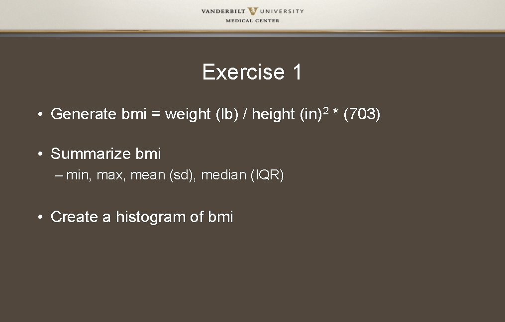 Exercise 1 • Generate bmi = weight (lb) / height (in)2 * (703) •