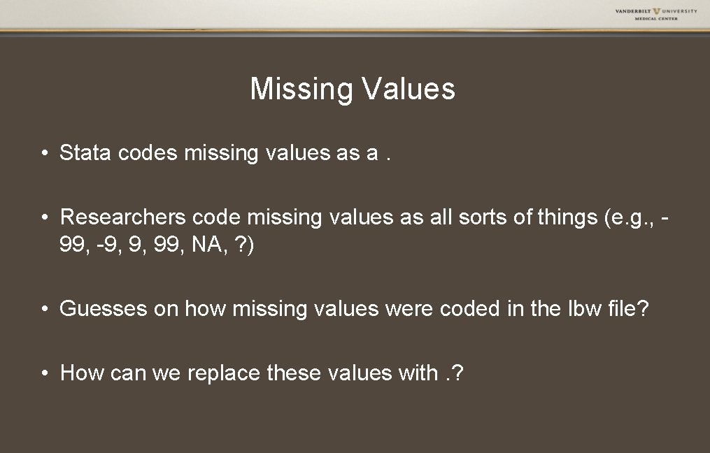 Missing Values • Stata codes missing values as a. • Researchers code missing values
