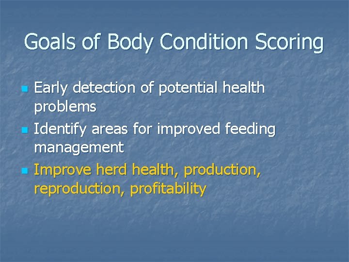Goals of Body Condition Scoring n n n Early detection of potential health problems
