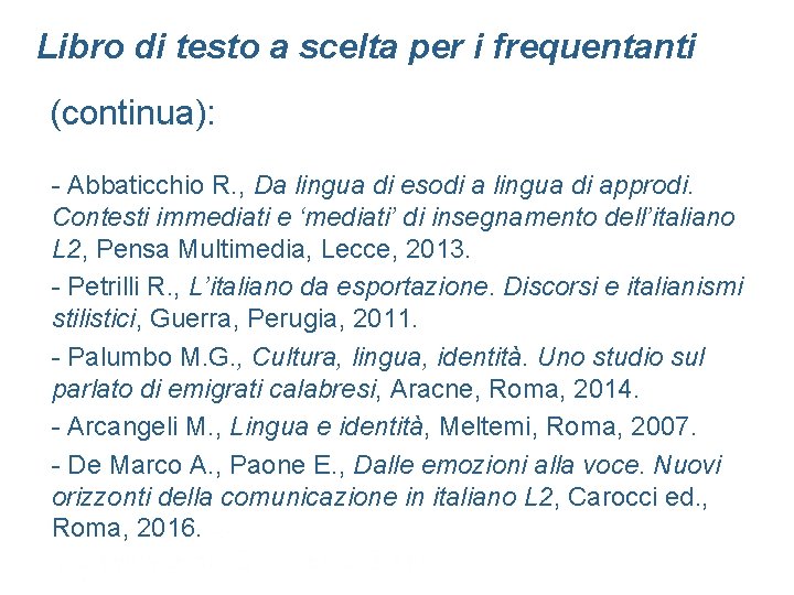 Libro di testo a scelta per i frequentanti (continua): - Abbaticchio R. , Da