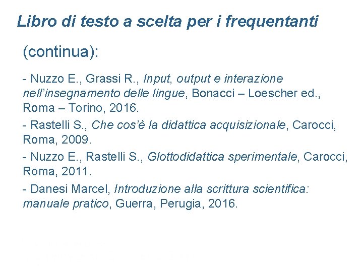 Libro di testo a scelta per i frequentanti (continua): - Nuzzo E. , Grassi