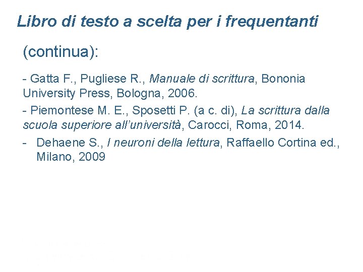 Libro di testo a scelta per i frequentanti (continua): - Gatta F. , Pugliese