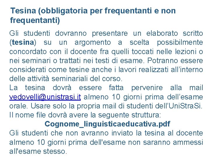 Tesina (obbligatoria per frequentanti e non frequentanti) Gli studenti dovranno presentare un elaborato scritto