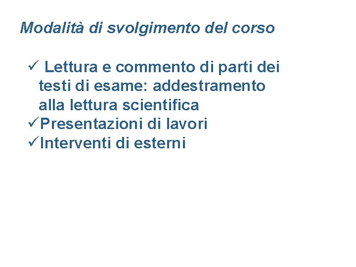 Modalità di svolgimento del corso ü Lettura e commento di parti dei testi di