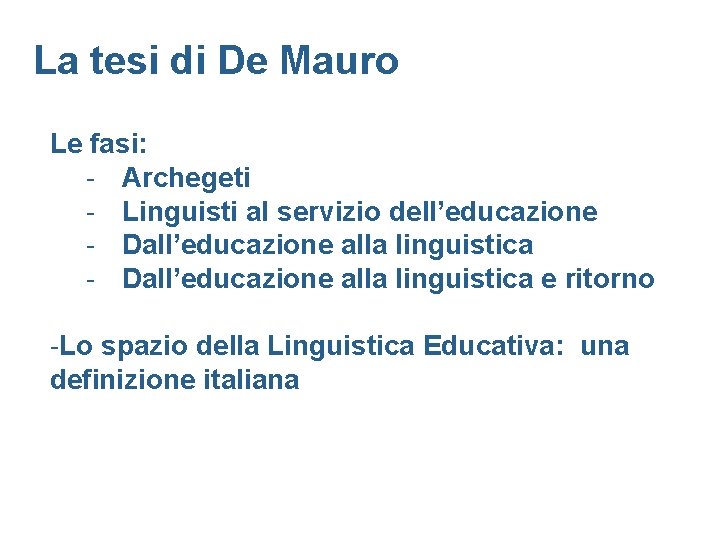 La tesi di De Mauro Le fasi: - Archegeti - Linguisti al servizio dell’educazione