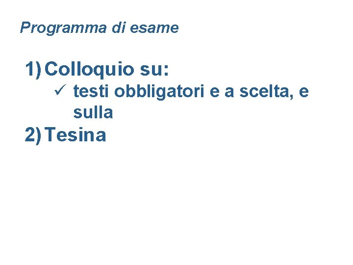 Programma di esame 1) Colloquio su: ü testi obbligatori e a scelta, e sulla