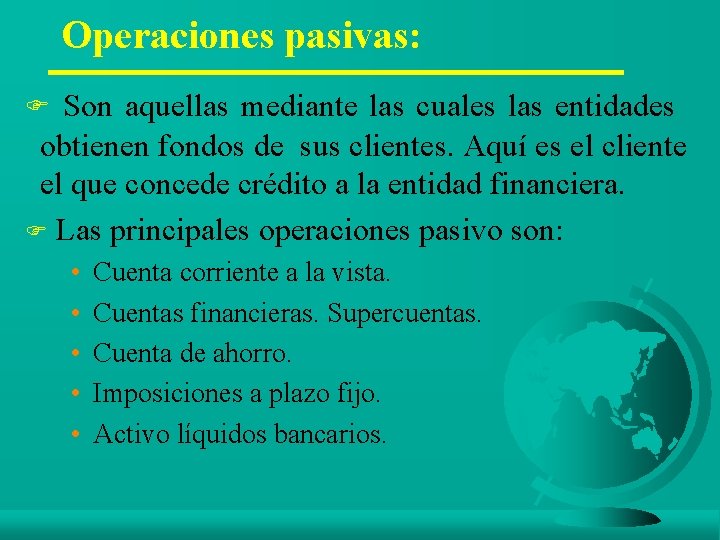 Operaciones pasivas: F Son aquellas mediante las cuales las entidades obtienen fondos de sus