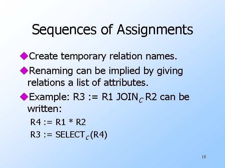 Sequences of Assignments u. Create temporary relation names. u. Renaming can be implied by