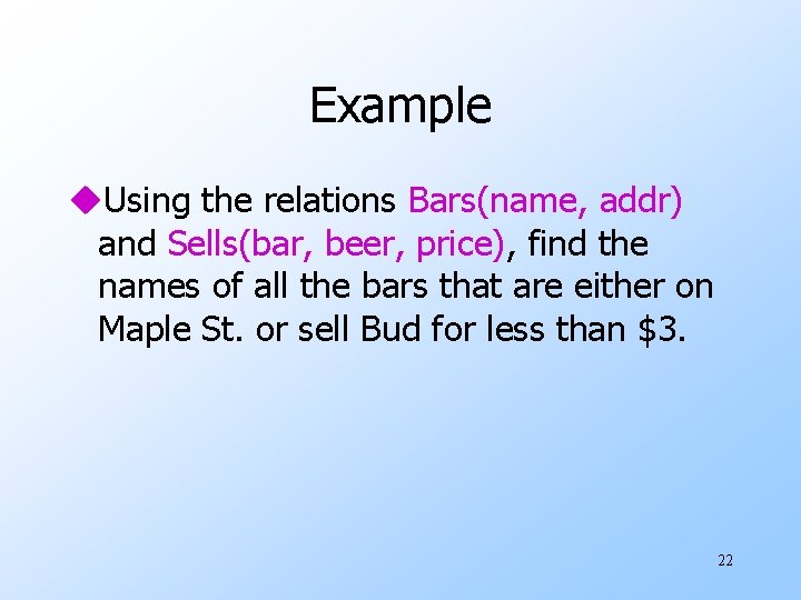 Example u. Using the relations Bars(name, addr) and Sells(bar, beer, price), find the names