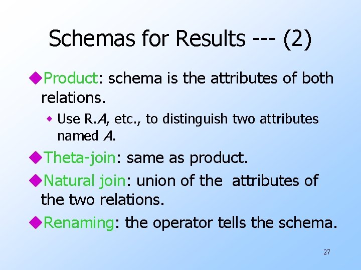 Schemas for Results --- (2) u. Product: schema is the attributes of both relations.