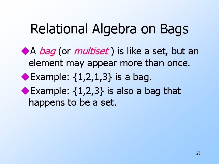 Relational Algebra on Bags u. A bag (or multiset ) is like a set,