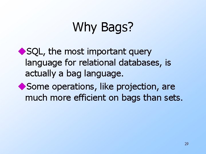 Why Bags? u. SQL, the most important query language for relational databases, is actually