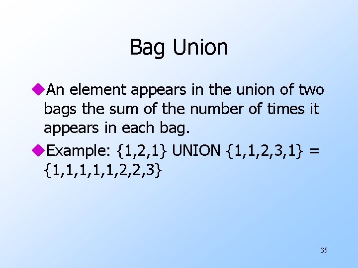 Bag Union u. An element appears in the union of two bags the sum