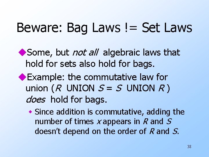 Beware: Bag Laws != Set Laws u. Some, but not all algebraic laws that
