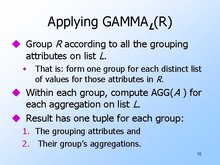 Applying GAMMAL(R) u Group R according to all the grouping attributes on list L.