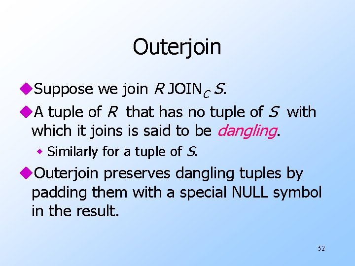 Outerjoin u. Suppose we join R JOINC S. u. A tuple of R that