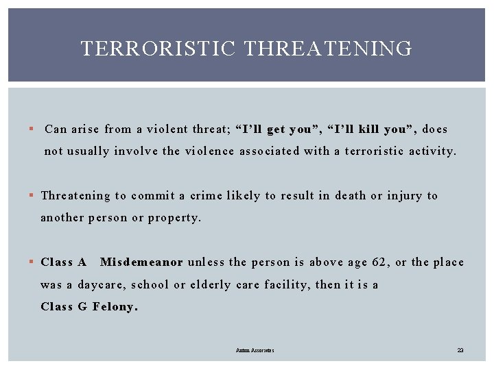 TERRORISTIC THREATENING § Can arise from a violent threat; “I’ll get you”, “I’ll kill