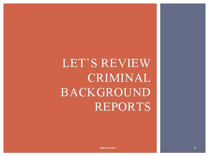 LET’S REVIEW CRIMINAL BACKGROUND REPORTS Anton Associates 28 