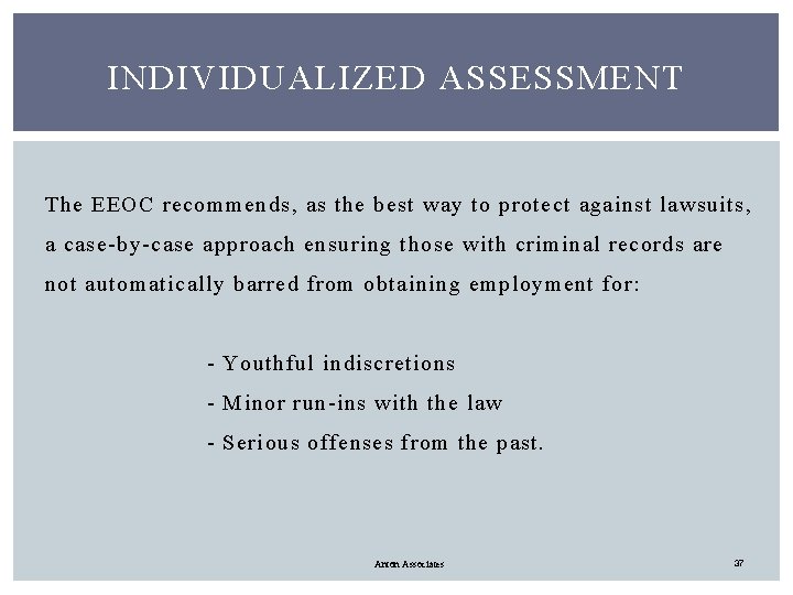 INDIVIDUALIZED ASSESSMENT The EEOC recommends, as the best way to protect against lawsuits, a