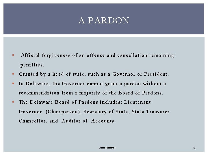 A PARDON § Official forgiveness of an offense and cancellation remaining penalties. § Granted