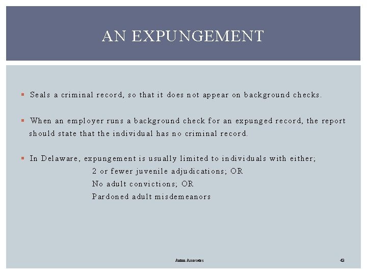 AN EXPUNGEMENT § Seals a criminal record, so that it does not appear on