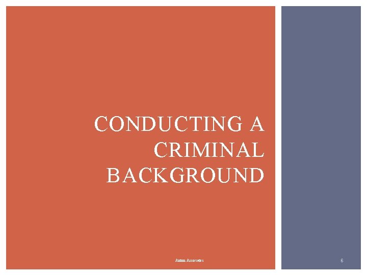 CONDUCTING A CRIMINAL BACKGROUND Anton Associates 6 