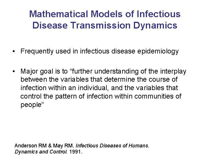 Mathematical Models of Infectious Disease Transmission Dynamics • Frequently used in infectious disease epidemiology