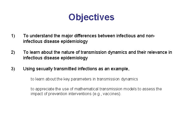 Objectives 1) To understand the major differences between infectious and noninfectious disease epidemiology 2)