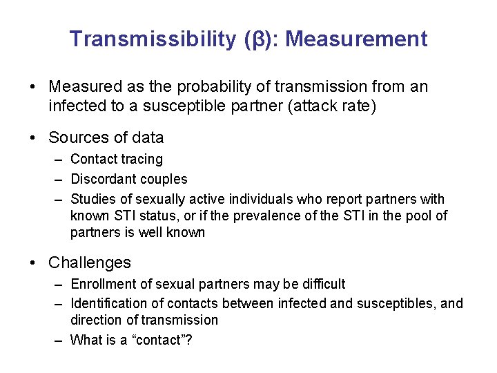 Transmissibility (β): Measurement • Measured as the probability of transmission from an infected to