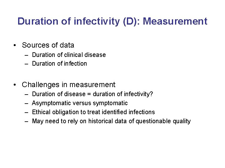 Duration of infectivity (D): Measurement • Sources of data – Duration of clinical disease