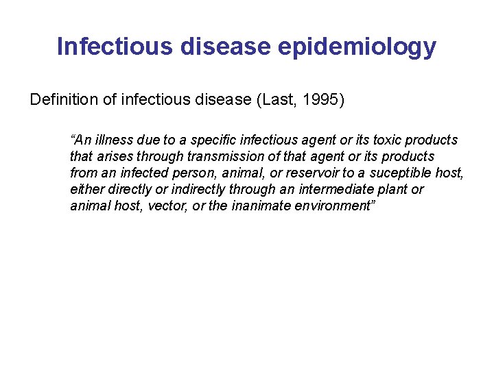 Infectious disease epidemiology Definition of infectious disease (Last, 1995) “An illness due to a