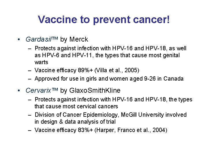Vaccine to prevent cancer! • Gardasil™ by Merck – Protects against infection with HPV-16