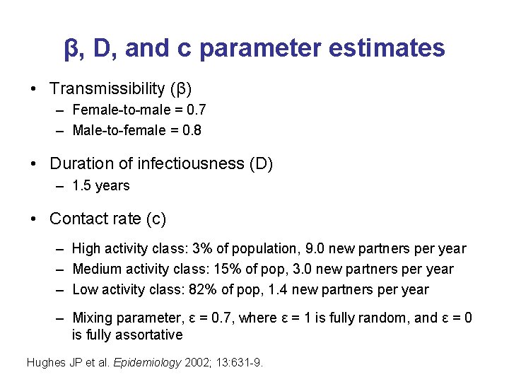 β, D, and c parameter estimates • Transmissibility (β) – Female-to-male = 0. 7