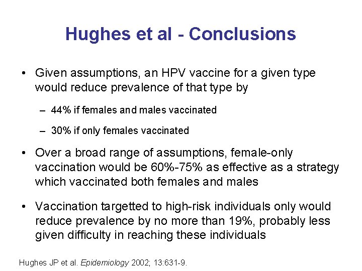 Hughes et al - Conclusions • Given assumptions, an HPV vaccine for a given