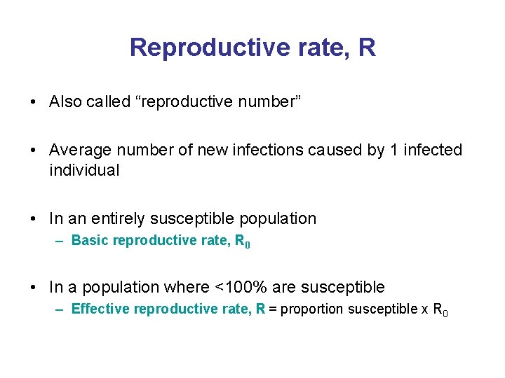 Reproductive rate, R • Also called “reproductive number” • Average number of new infections