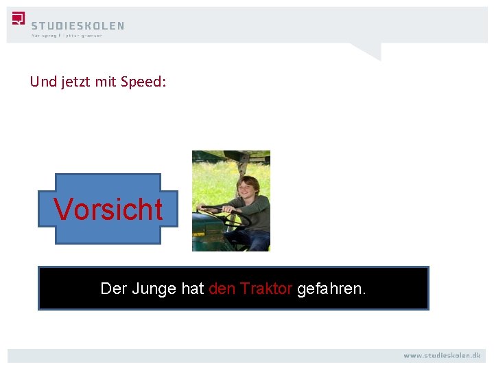 Und jetzt mit Speed: Vorsicht Der Junge hat den Traktor gefahren. 