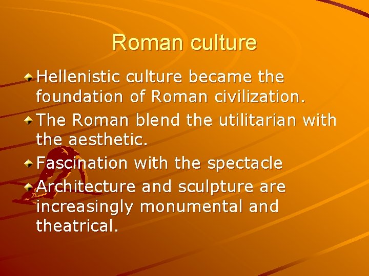 Roman culture Hellenistic culture became the foundation of Roman civilization. The Roman blend the